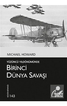 Birinci Dünya Savaşı - Yüzüncü Yıldönümünde - Michael Howard - Dost Kitabevi