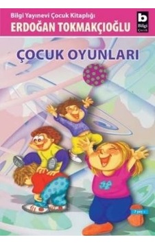 Çocuk Oyunları - Erdoğan Tokmakçıoğlu - Bilgi Yayınevi Çocuk Oyunları - Erdoğan Tokmakçıoğlu - Bilgi Yayınevi