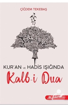 Kalb-i Dua - Kur'an ve Hadis Işığında - Çiğdem Tekebaş - Loti Kitap
