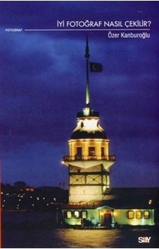 İyi Fotoğraf Nasıl Çekilir - Özer Kanburoğlu - Say Yayınları İyi Fotoğraf Nasıl Çekilir - Özer Kanburoğlu - Say Yayınları