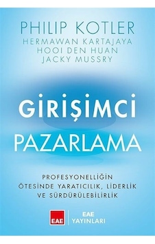 Girişimci Pazarlama - Profesyonelliğin Ötesinde Yaratıcılık, Liderlik ve Sürdürülebilirlik - Philip Kotler - EAE Yayınları