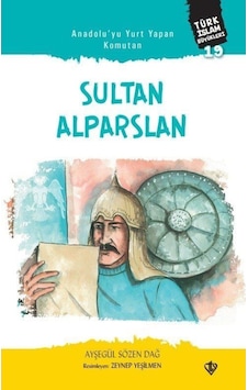 Anadolu'yu Yurt Yapan Komutan: Sultan Alparslan - Türk İslam Büyükleri 19 - Ayşegül Sözen Dağ - Türkiye Diyanet Vakfı Yayınları Anadolu'yu Yurt Yapan Komutan: Sultan Alparslan - Türk İslam Büyükleri 19 - Ayşegül Sözen Dağ - Türkiye Diyanet Vakfı Yayınları