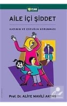 Aile İçi Şiddet - Aliye Mavili Aktaş - Elma Yayınevi Aile İçi Şiddet - Aliye Mavili Aktaş - Elma Yayınevi