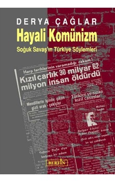 Hayali Komünizm - Soğuk Savaş'ın Türkiye Söylemleri - Derya Çağlar - Berfin Yayınları Hayali Komünizm - Soğuk Savaş'ın Türkiye Söylemleri - Derya Çağlar - Berfin Yayınları
