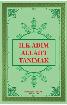 İlk Adım Allah'ı Tanımak - İmam Rıza Dergahı Yayınları İlk Adım Allah'ı Tanımak - İmam Rıza Dergahı Yayınları