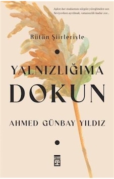 Yalnızlığıma Dokun - Ahmed Günbay Yıldız - Timaş Yayınları Yalnızlığıma Dokun - Ahmed Günbay Yıldız - Timaş Yayınları