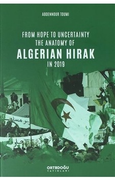 From Hope to Uncertainty the Anatomy of Algerian Hirak in 2019 - Abdennour Toumi - Ortadoğu Yayınları