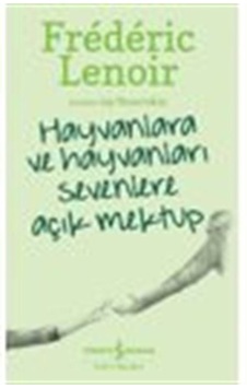 Hayvanlara Ve Hayvanları Sevenlere Açık Mektup / Frederic Lenoir Hayvanlara Ve Hayvanları Sevenlere Açık Mektup / Frederic Lenoir