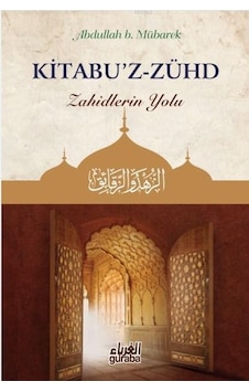 Kitabu'Z Zühd; Zahidlerin Yolu-Guraba Yayınları-Abdullah B.