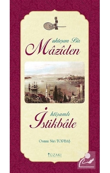 Muhteşem Bir Maziden İhtişamlı İstikbale  - Osman Nuri Topbaş  - Yüzakı Yayıncılık
