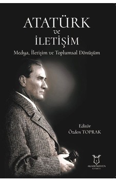 Atatürk ve İletişim Medya İletişim ve Toplumsal Dönüşüm- Akademisyen Kitabevi