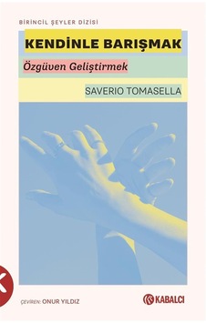 Kendinle Barışmak & Özgüven Geliştirmek / Saverio Tomasella Kendinle Barışmak & Özgüven Geliştirmek / Saverio Tomasella