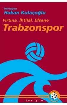 Trabzonspor: Fırtına İhtilal Efsane- İletişim Yayınları Trabzonspor: Fırtına İhtilal Efsane- İletişim Yayınları