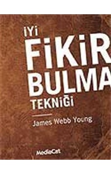 İyi Fikir Bulma Tekniği - James Webb Young - MediaCat Yayıncılık