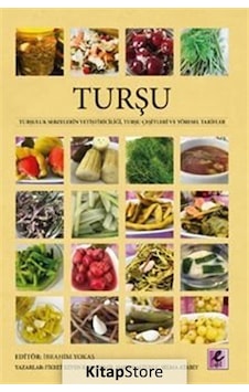 Turşu-Turşuluk Sebzelerin Yetiştiriciliği Turşu Çeşitleri ve Yöresel Tarifler- Efil Yayınevi Yayınları