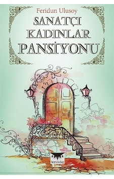 Sanatçı Kadınlar Pansiyonu - Feridun Ulusoy - Büyülüdağ Sanatçı Kadınlar Pansiyonu - Feridun Ulusoy - Büyülüdağ