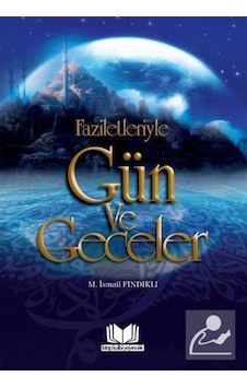 Faziletleriyle Gün ve Geceler - İlaveli Baskı - M. İsmail Fındıklı - Kitap Kalbi Yayıncılık Faziletleriyle Gün ve Geceler - İlaveli Baskı - M. İsmail Fındıklı - Kitap Kalbi Yayıncılık