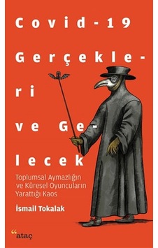 Covid-19 Gerçekleri ve Gelecek - İsmail Tokalak - Ataç Yayınları
