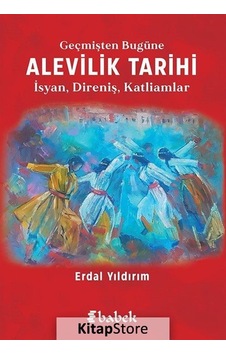 Geçmişten Bugüne Alevilik Tarihi: İsyan - Direniş - Katliamlar - Erdal Yıldırım - Babek Yayınları Geçmişten Bugüne Alevilik Tarihi: İsyan - Direniş - Katliamlar - Erdal Yıldırım - Babek Yayınları