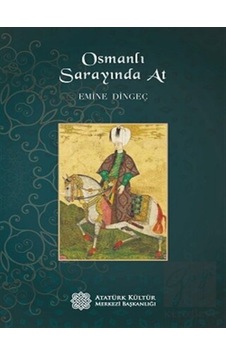 Osmanlı Sarayında At - Atatürk Kültür Merkezi Yayınları Osmanlı Sarayında At - Atatürk Kültür Merkezi Yayınları