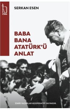 Baba Bana Atatürk'ü Anlat - Serkan Esen - İzyako