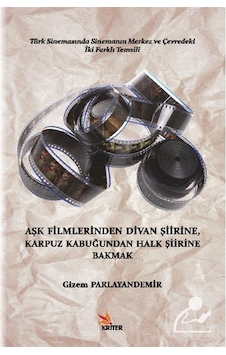 Aşk Filmlerinden Divan Şiirine Karpuz Kabuğundan Halk Şiirine Bakmak - Gizem Parlayandemir - Kriter Aşk Filmlerinden Divan Şiirine Karpuz Kabuğundan Halk Şiirine Bakmak - Gizem Parlayandemir - Kriter