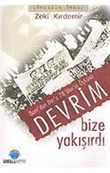 Devrim Bize Yakışırdı / Dam'Dan Dar'A 78'Liler'In Öyküsü / Zek... 9789757891765 Devrim Bize Yakışırdı / Dam'Dan Dar'A 78'Liler'In Öyküsü / Zek... 9789757891765