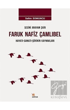 Sesini Arayan Şair Faruk Nafiz Çamlıbel Hayatı-Sanatı-Şiirinin Kaynakları - Selim Somuncu - Kriter Sesini Arayan Şair Faruk Nafiz Çamlıbel Hayatı-Sanatı-Şiirinin Kaynakları - Selim Somuncu - Kriter