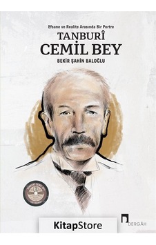 Tanburi Cemil Bey: Efsane ve Realite Arasında Bir Portre - Bekir Şahin Baloğlu - Dergah Yayınları Tanburi Cemil Bey: Efsane ve Realite Arasında Bir Portre - Bekir Şahin Baloğlu - Dergah Yayınları