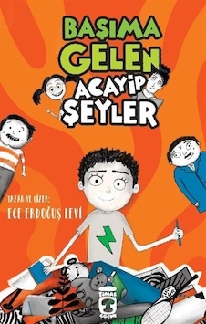 Başıma Gelen Acayip Şeyler - Ece Erdoğuş Levi - Timaş Çocuk Başıma Gelen Acayip Şeyler - Ece Erdoğuş Levi - Timaş Çocuk