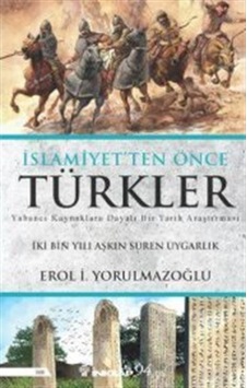 Islamiyetten Önce Türkler / Dr. Erol Yorulmazoğlu 9789751041678 Islamiyetten Önce Türkler / Dr. Erol Yorulmazoğlu 9789751041678