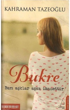 Bukre - Bazı Aşklar Aşka İhanettir - K. Tazeoğlu 1.baskı Bukre - Bazı Aşklar Aşka İhanettir - K. Tazeoğlu 1.baskı