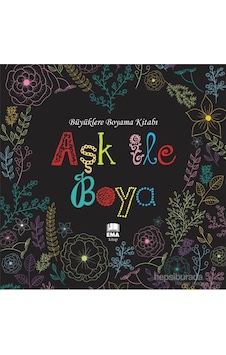 Aşk İle Boya (Büyüklere Boyama Kitabı)-Kolektif Aşk İle Boya (Büyüklere Boyama Kitabı)-Kolektif
