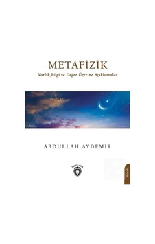 Metafizik: Varlık Bilgi ve Değer Üzerine Açıklamalar - Abdullah Aydemir - Dorlion Yayınevi