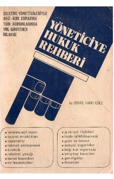 Yöneticiye Hukuk Rehberi - İsmail Hakkı Oğuz Yöneticiye Hukuk Rehberi - İsmail Hakkı Oğuz