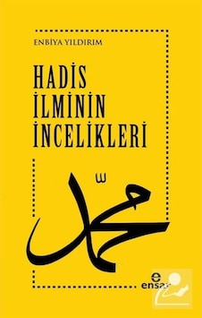 Hadis İlminin İncelikleri - Enbiya Yıldırım - Ensar Neşriyat Hadis İlminin İncelikleri - Enbiya Yıldırım - Ensar Neşriyat