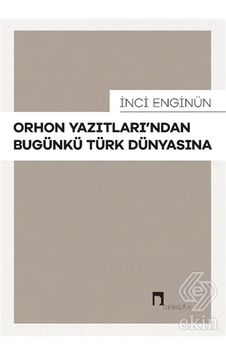 Orhon Yazıtları'ndan Bugünkü Türk Dünyasına - İnci Enginün - Dergah Yayınları