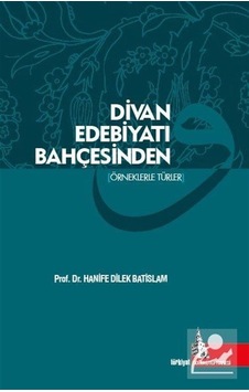 Divan Edebiyatı Bahçesinden - Hanife Dilek Batislam