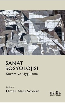 Sanat Sosyolojisi-Kuram ve Uygulama - Ömer Naci Soykan - Bilge Kültür Sanat Sanat Sosyolojisi-Kuram ve Uygulama - Ömer Naci Soykan - Bilge Kültür Sanat