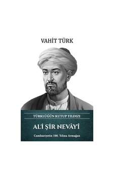 Ali Şir Nevayi - Türklüğün Kutup Yıldızı - Vahit Türk - Türk Kültürüne Hizmet Vakfı Ali Şir Nevayi - Türklüğün Kutup Yıldızı - Vahit Türk - Türk Kültürüne Hizmet Vakfı