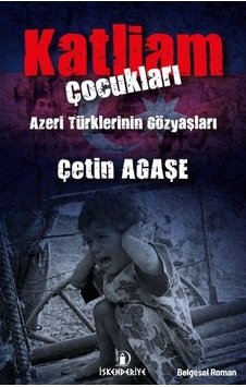 Katliam Çocukları - Azeri Türklerinin Gözyaşları