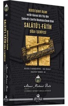 Salatü'l - Fatih - Siğa-i Şerifesi - Kilitli İşleri Açan ve Bir Keresi Altı Yüz Bin Salevat-ı Şerife - Ahmet Mahmut Ünlü - Ahıska Yayınevi
