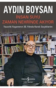 İnsan Suyu Zaman Nehrinde Akıyor - Aydın Boysan - İş Bankası Kültür Yayınları İnsan Suyu Zaman Nehrinde Akıyor - Aydın Boysan - İş Bankası Kültür Yayınları