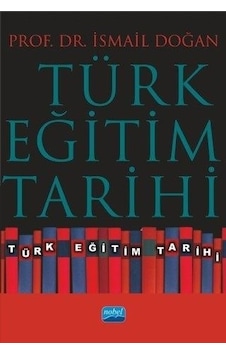 Türk Eğitim Tarihi - İsmail Doğan - Nobel Akademik Yayıncılık Türk Eğitim Tarihi - İsmail Doğan - Nobel Akademik Yayıncılık