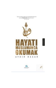 Hayatı Müslümanca Okumak / Aydın Başar Hayatı Müslümanca Okumak / Aydın Başar