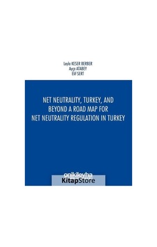 Net NeutralityTurkeyand Beyond-A Road Map for Net Neutrality Regulation in Turkey - Ayça Atabey - On İki Levha Yayıncılık