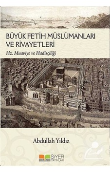 Büyük Fetih Müslümanları ve Rivayetleri - Abdullah Yıldız - Siyer Yayınları Büyük Fetih Müslümanları ve Rivayetleri - Abdullah Yıldız - Siyer Yayınları