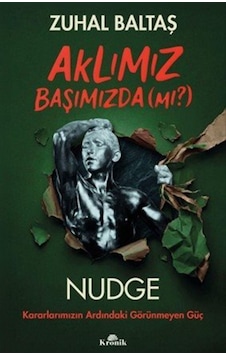 Aklımız Başımızda Mı & Nudge: Kararlarımızın Ardındaki Görü... Aklımız Başımızda Mı & Nudge: Kararlarımızın Ardındaki Görü...