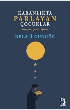 Karanlıkta Parlayan Çocuklar - Sanatçıların Çocukluk Öyküleri - Necati Güngör - Metinlerarası Kitap Karanlıkta Parlayan Çocuklar - Sanatçıların Çocukluk Öyküleri - Necati Güngör - Metinlerarası Kitap