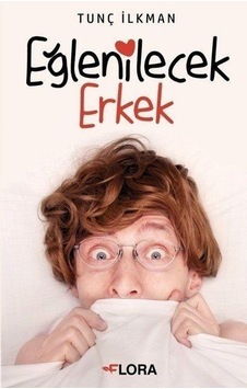 Eğlenilecek Erkek - Tunç İlkman - Flora
